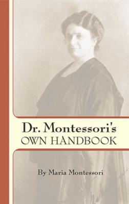 Dr. Montessori's Own Handbook - Maria Montessori Montessori 