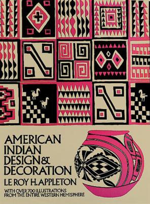 American Indian Design and Decoration - Le Roy H. Appleton Dover Pictorial Archive