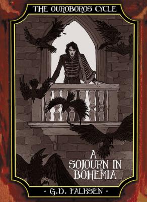 The Ouroboros Cycle, Book 4: A Sojourn in Bohemia - G.D. Falksen 