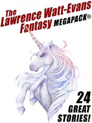 The Lawrence Watt-Evans Fantasy MEGAPACK® - Lawrence  Watt-Evans 