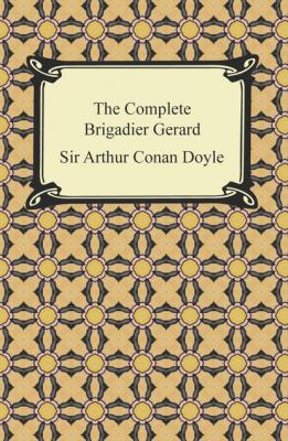 The Complete Brigadier Gerard - Sir Arthur Conan Doyle 