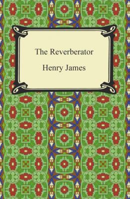 The Reverberator - Генри Джеймс 