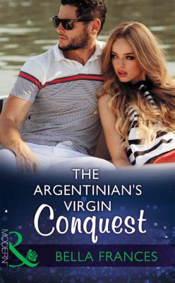 The Argentinian's Virgin Conquest - Bella Frances 