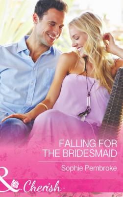 Falling for the Bridesmaid - Sophie  Pembroke 