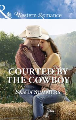 Courted By The Cowboy - Sasha  Summers 
