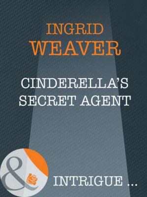 Cinderella's Secret Agent - Ingrid  Weaver 