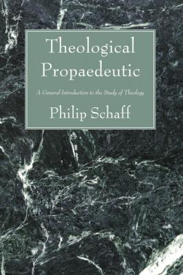 Theological Propaedeutic - Philip Schaff 