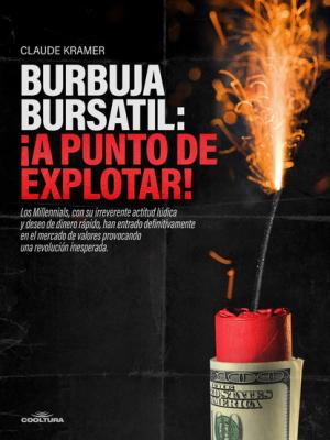 Burbuja Bursátil: ¡A punto de explotar! - Claude  Kramer 