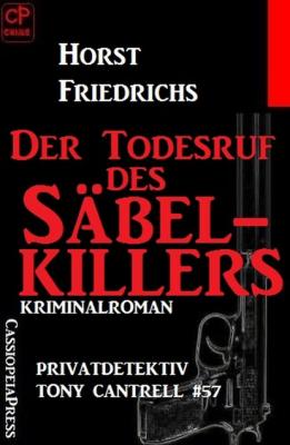 Der Todesruf des Säbelkillers: Privatdetektiv Tony Cantrell #57​ - Horst Friedrichs 