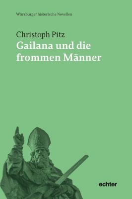 Gailana und die frommen Männer - Christoph Pitz Würzburger historische Novellen