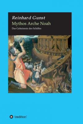 Mythos Arche Noah - Reinhard Gunst Biblische Mythen