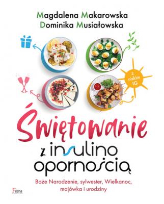 Świętowanie z insulinoopornością - Magdalena Makarowska 