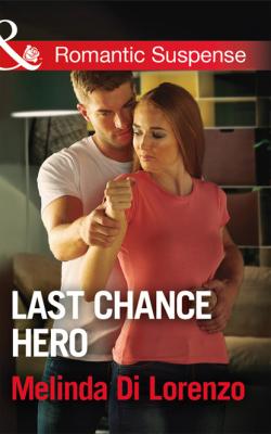 Last Chance Hero - Melinda Di Lorenzo Mills & Boon Romantic Suspense