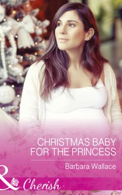 Christmas Baby For The Princess - Barbara Wallace Mills & Boon Cherish