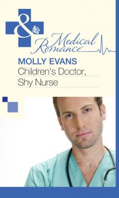 Children's Doctor, Shy Nurse - Molly Evans Mills & Boon Medical