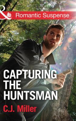 Capturing the Huntsman - C.J. Miller Mills & Boon Romantic Suspense