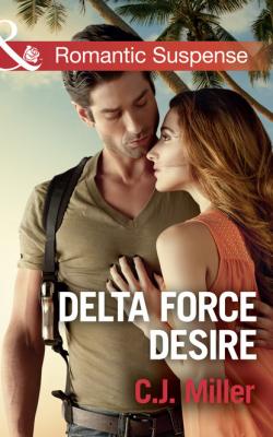 Delta Force Desire - C.J. Miller Mills & Boon Romantic Suspense