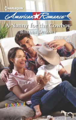 A Nanny for the Cowboy - Roxann Delaney Fatherhood