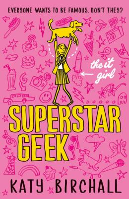 The It Girl: Superstar Geek - Katy Birchall The It Girl