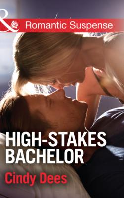 High-Stakes Bachelor - Cindy Dees Mills & Boon Romantic Suspense