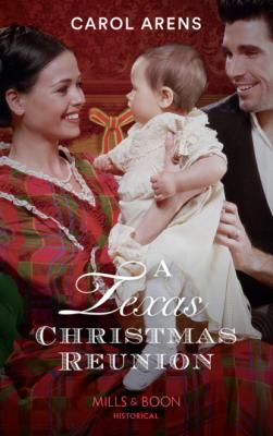 A Texas Christmas Reunion - Carol Arens Mills & Boon Historical