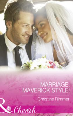 Marriage, Maverick Style! - Christine Rimmer Mills & Boon Cherish