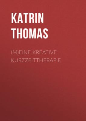 (M)eine kreative Kurzzeittherapie - Katrin Thomas 