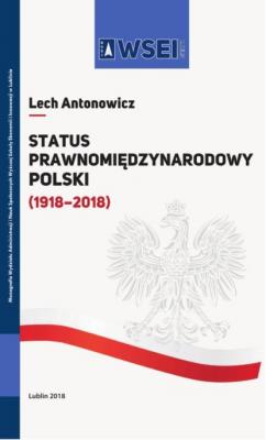 Status prawnomiędzynarodowy Polski (1918–2018) - Lech Antonowicz Monografie WSEI