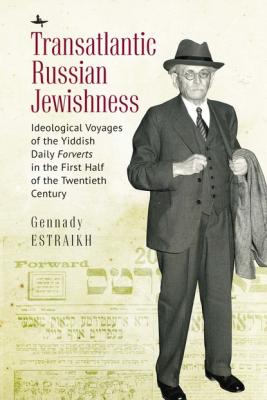 Transatlantic Russian Jewishness - Gennady Estraikh Jews of Russia & Eastern Europe and Their Legacy