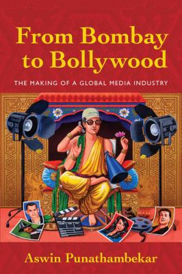 From Bombay to Bollywood - Aswin Punathambekar Postmillennial Pop