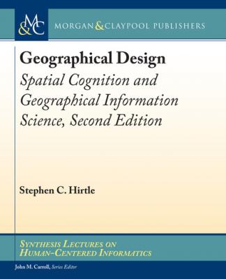 Geographical Design - Stephen C. Hirtle Synthesis Lectures on Human-Centered Informatics