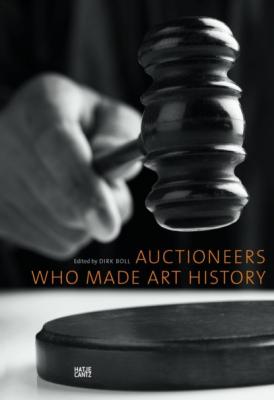 Auctioneers Who Made Art History - Группа авторов E-Books
