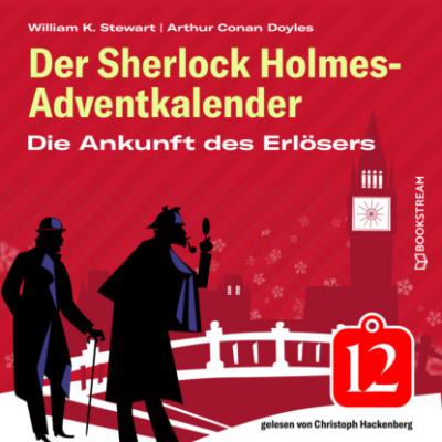 Die Ankunft des Erlösers - Der Sherlock Holmes-Adventkalender, Folge 12 (Ungekürzt) - Sir Arthur Conan Doyle 
