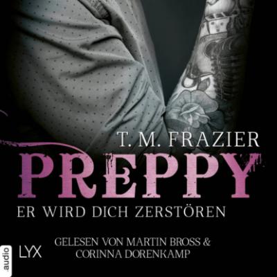 Preppy - Er wird dich zerstören - King-Reihe, Band 6 (Ungekürzt) - T. M. Frazier 