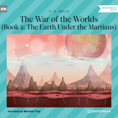 The Earth Under the Martians - The War of the Worlds, Book 2 (Unabridged) - H. G. Wells 