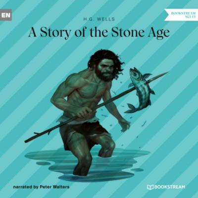 A Story of the Stone Age (Unabridged) - H. G. Wells 