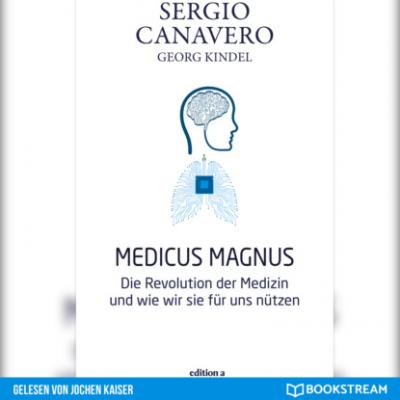 Medicus Magnus - Die Revolution der Medizin und wie wir sie für uns nützen (Ungekürzt) - Sergio Canavero 