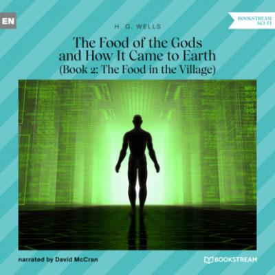 The Food of the Gods and How It Came to Earth, Book 2: The Food in the Village (Unabridged) - H. G. Wells 