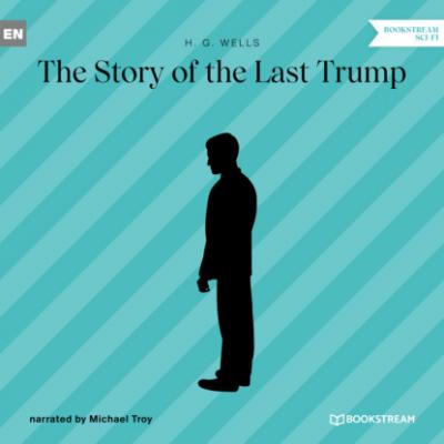 The Story of the Last Trump (Unabridged) - H. G. Wells 