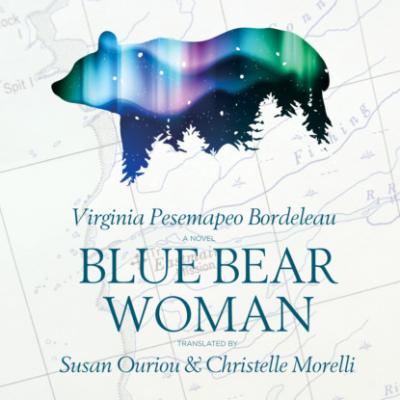 Blue Bear Woman (Unabridged) - Virginia Pesempaeo Bordeleau 