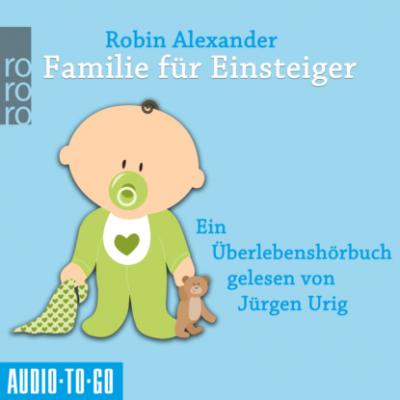 Familie für Einsteiger (Ungekürzt) - Robin  Alexander 