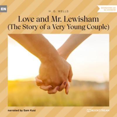 Love and Mr. Lewisham - The Story of a Very Young Couple (Unabridged) - H. G. Wells 