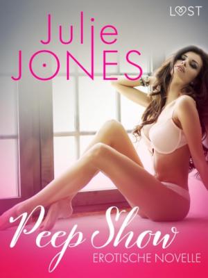 Peep Show - Erotische Novelle - Julie Jones LUST