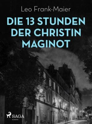 Die 13 Stunden der Christin Maginot - Leo Frank-Maier 