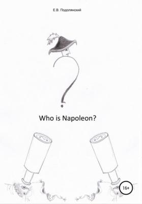 Who is Napoleon? - Евгений Валентинович Подолянский 