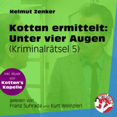 Unter vier Augen - Kottan ermittelt - Kriminalrätseln, Folge 5 (Ungekürzt) - Helmut Zenker 