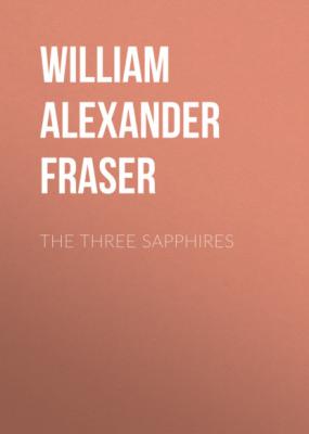 The Three Sapphires - William Alexander Fraser 