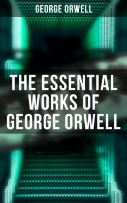 The Essential Works of George Orwell - George Orwell 