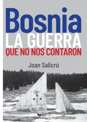 Bosnia, la guerra que no nos contaron - Joan Salicrú Apostroph Ensayo