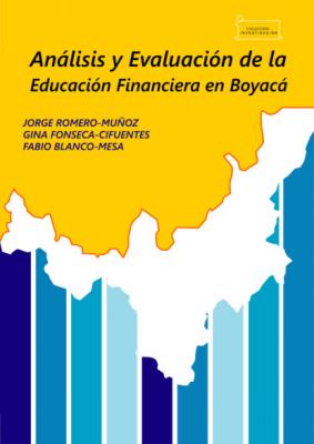 Análisis y evaluación de la educación financiera en Boyacá / Analysis and evaluation of financial education in Boyacá - Jorge Romero Muñoz Colección Investigación